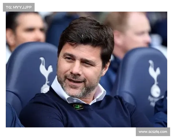 波切蒂诺为何选择执教热刺探讨其背后的动机与战略考量